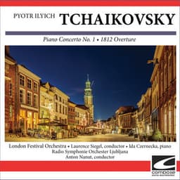 Pyotr Ilyich Tchaikovsky - Piano Concerto No. 1 - 1812 Overture - Pyotr Ilyich Tchaikovsky