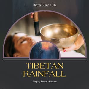 Tibetan Rainfall, Singing Bowls of Peace - Better Sleep Club