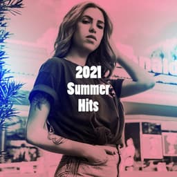2021 Summer Hits - #1 Hits Now