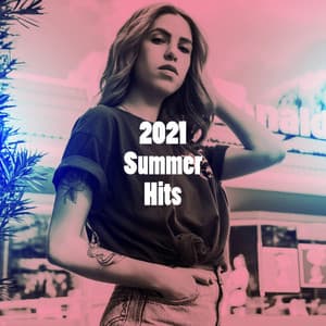 2021 Summer Hits - #1 Hits Now