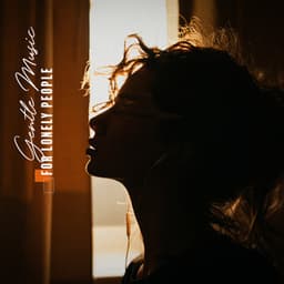 Gentle Music for Lonely People: Delicate Piano, Hopeful Mood, Relaxing Moment - Keep Calm Music Collection