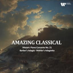 "Amazing Classical" - Mozart: Piano Concerto No. 21, Barber's Adagio, Mahler's Adagietto - Wolfgang Amadeus Mozart