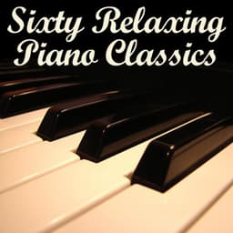 Sixty Relaxing Piano Classics - Piano Music Experts