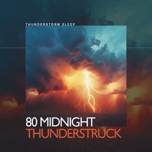 80 Midnight Thunderstruck - Thunderstorm Sleep