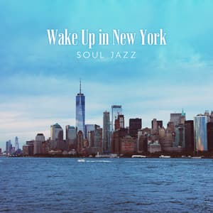 Wake Up in New York: Soul Jazz Music for Positive Morning Energy, Smooth R&B Lounge Music - Explosion of Jazz Ensemble