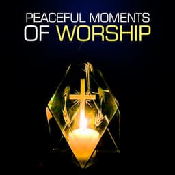 Peaceful Moments Of Worship - Christian Piano Music