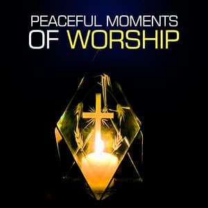 Peaceful Moments Of Worship - Christian Piano Music