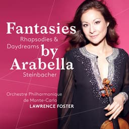 Fantasies, Rhapsodies and Daydreams - Arabella Steinbacher