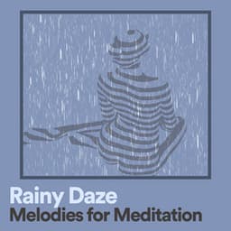 Rainy Daze Melodies for Meditation - Rain Sounds FX
