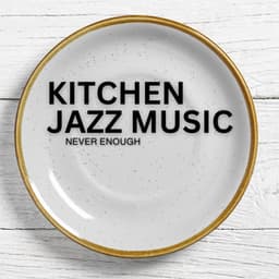 Never Enough - Kitchen Jazz Music