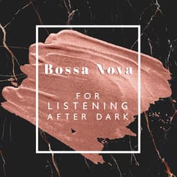 Bossa Nova for Pleasant Listening After Dark. Quiet Evening, Full Relaxation, Amazing Atmosphere - After Dark Academy