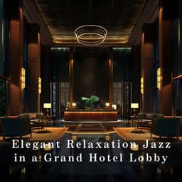Elegant Relaxation Jazz in a Grand Hotel Lobby - Eximo Blue