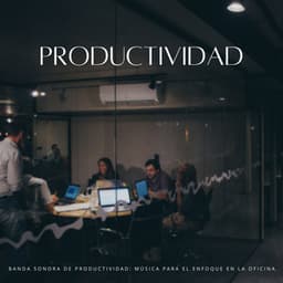 Banda Sonora De Productividad: Música Para El Enfoque En La Oficina - Estudio Eficaz Guru