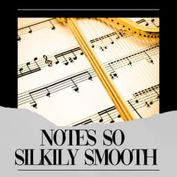 Notes so Silkily Smooth - Relaxing Classical