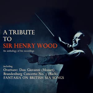 A Tribute To Sir Henry Wood - Wolfgang Amadeus Mozart