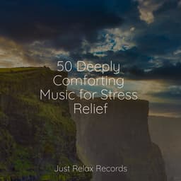 50 Deeply Comforting Music for Stress Relief - Sonidos de la Naturaleza Relajacion