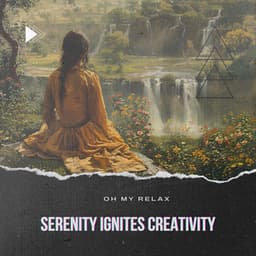 Serenity Ignites Creativity - Oh My Relax
