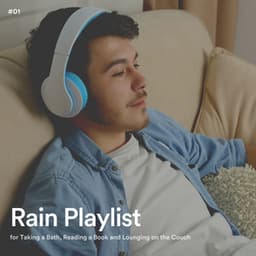 #01 Rain Playlist for Taking a Bath, Reading a Book and Lounging on the Couch - Nature and Rain