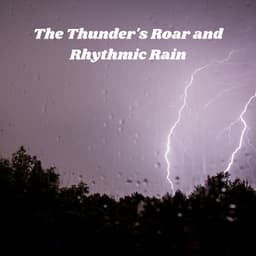 The Thunder's Roar and Rhythmic Rain - The Power of Rain