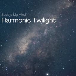 Harmonic Twilight: 432 Hz Evening Melodies - Soothe My Mind