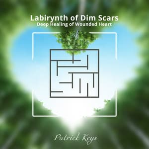Labirynth of Dim Scars: Deep Meditation Music For Healing Wounded Heart, Release Emotions and Let Go - Patrick Keys