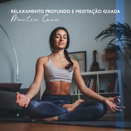 Relaxamento Profundo e Meditação Guiada: Mantra Cura Mental - Meditação Espiritualidade Musica Academia
