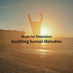 Music for Relaxation: Soothing Sunset Melodies - Power and Energy