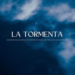 La Tormenta: Sonidos Relajantes De Tormenta Para Una Relajación Completa - Relámpagos tormentas eléctricas y sonidos de tormentas de lluvia