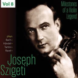 Milestones of a Violin Legend: Joseph Szigeti, Vol. 8 - Joseph Szigeti