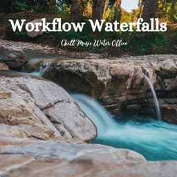 Workflow Waterfalls: Chill Music Water Office - Music for Stress Relief
