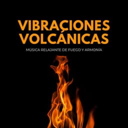 Vibraciones Volcánicas: Música Relajante De Fuego Y Armonía - Naturaleza del Himalaya