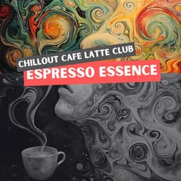 Espresso Essence: Ambient Sounds for Coffee Mornings - Chillout Cafe Latte Club