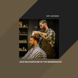 Jazz Background in the Barbershop - Soft Jazz Music