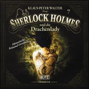 Neues von Sherlock Holmes - Die Hörbücher - Folge 7: Sherlock Holmes und die Drachenlady - Arthur Conan Doyle