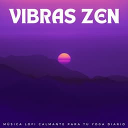Vibras Zen: Música Lofi Calmante Para Tu Yoga Diario - Musica para Yoga