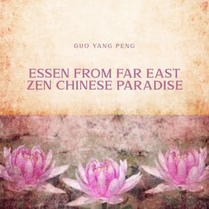 Essen from Far East Zen Paradise: Chinese Traditional, Oriental Healing Sounds, Tibetan Instrumental Music, Spirit Dance - Guo Yang Peng