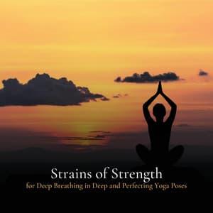 * Strains of Strength for Deep Breathing in Deep and Perfecting Yoga Poses * - Easy Ambient Mind Body Soul Healing Meditation Music