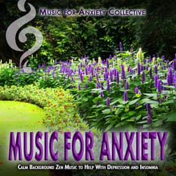Music for Anxiety: Calm Background Zen Music to Help With Depression and Insomnia - Music for Anxiety Collective