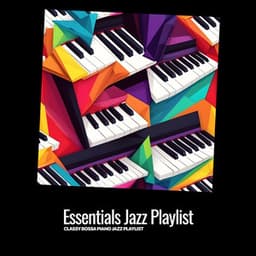 Essentials Jazz Playlist - Classy Bossa Piano Jazz Playlist