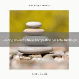 Leading Colourful Noise Compilation For Total Recharge - Water Sound Natural White Noise