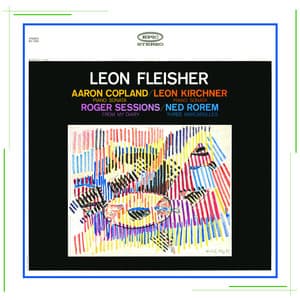 Copland: Piano Sonata - Sessions: From My Diary - Kirchner: Piano Sonata - Rorem: 3 Barcarolles - Leon Fleisher