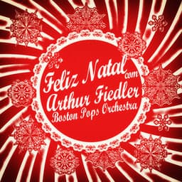 Feliz Natal Com Arthur Fiedler & Boston Pops Orchestra - Arthur Fiedler