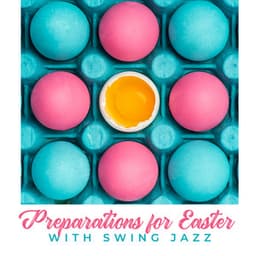 Preparations for Easter with Swing Jazz: Easter Family Party, Happy Time Together, Special Moments - Swing Background Musician