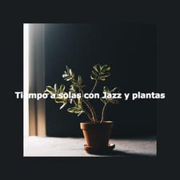 Tiempo a solas con Jazz y plantas - Morgen Jazz Ambiente