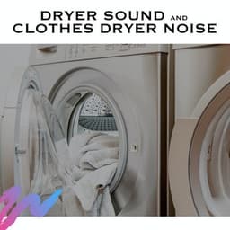 Dryer Sound and Clothes Dryer Noise - White Noise Radiance