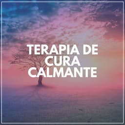 Terapia de Cura Calmante - Música relaxante