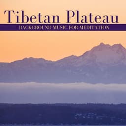 Tibetan Plateau: Background Music for Meditation - First Genesis