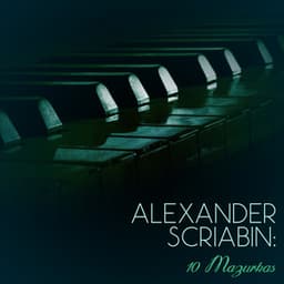 Alexander Scriabin: 10 Mazurkas - Alexander Scriabin