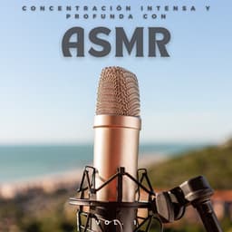Concentración Intensa Y Profunda Con Asmr Vol. 1 - Los disparadores ASMR