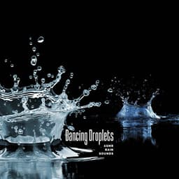 Dancing Droplets - ASMR Rain Sounds